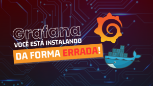 Implantando o Grafana Corretamente no Docker
